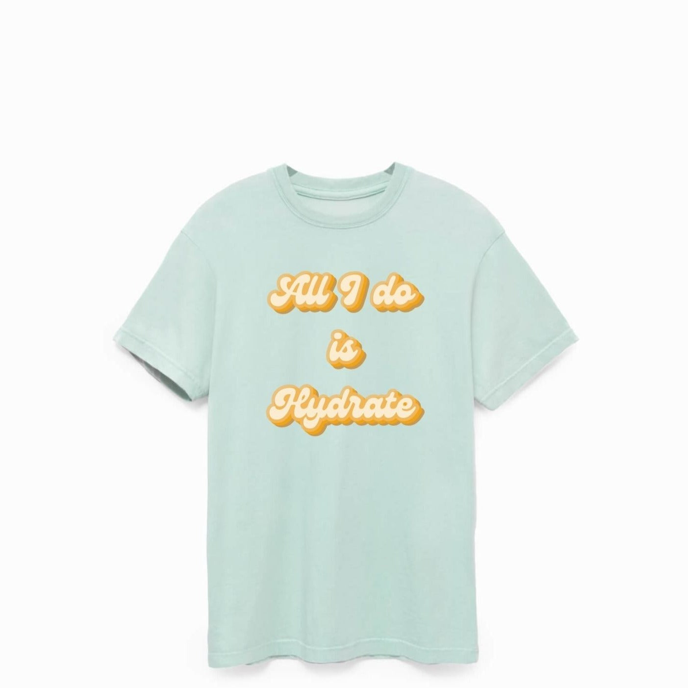 All I Do Is Hydrate Graphic Tee